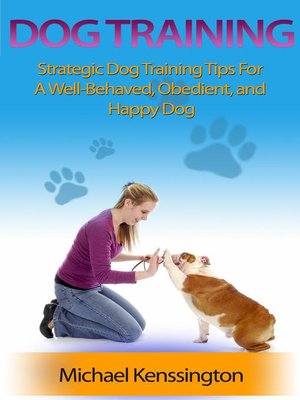 cover image of Strategic Dog Training Tips For A Well-Trained, Obedient, and Happy Dog: Dog Training Series, #1